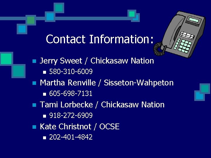 Contact Information: n Jerry Sweet / Chickasaw Nation n n Martha Renville / Sisseton-Wahpeton
