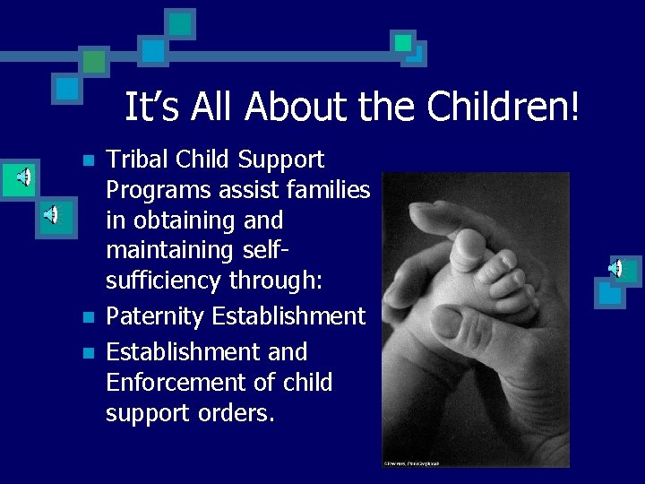 It’s All About the Children! n n n Tribal Child Support Programs assist families