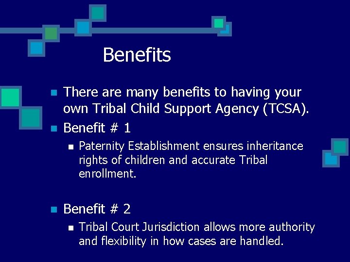 Benefits n n There are many benefits to having your own Tribal Child Support