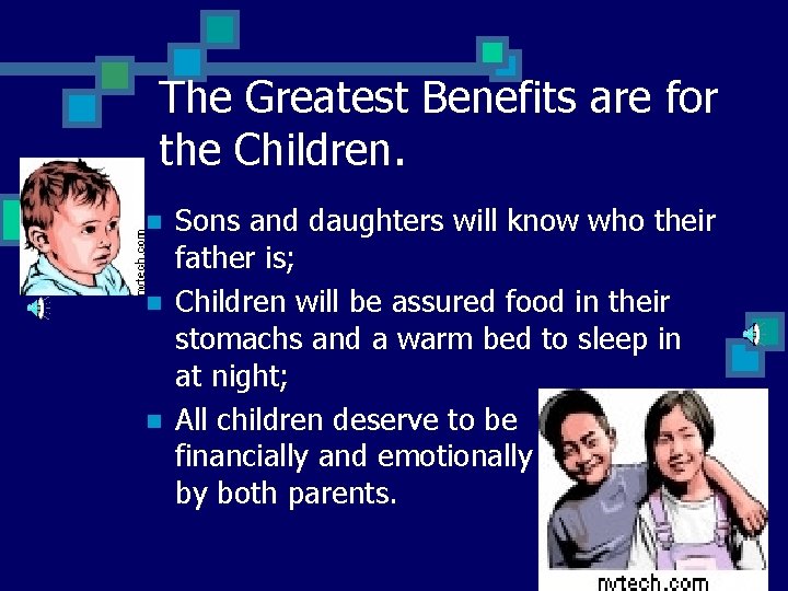 The Greatest Benefits are for the Children. n n n Sons and daughters will