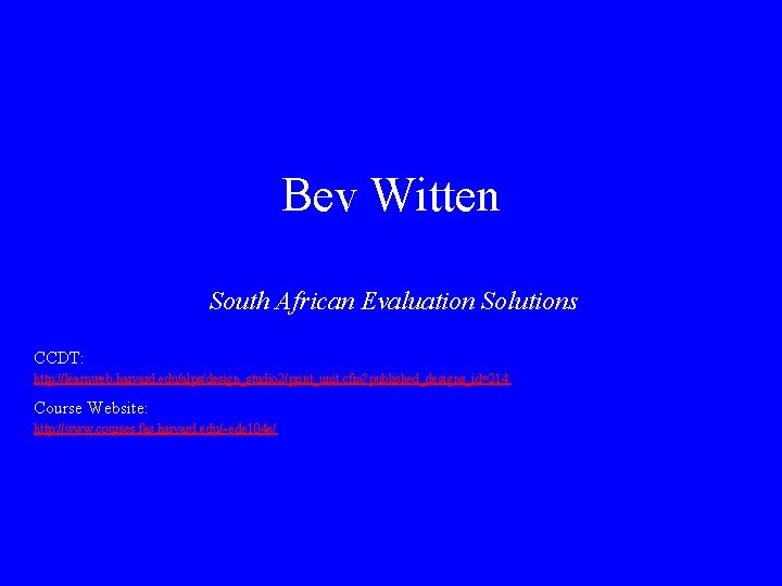 Bev Witten South African Evaluation Solutions CCDT: http: //learnweb. harvard. edu/alps/design_studio 2/print_unit. cfm? published_designs_id=214