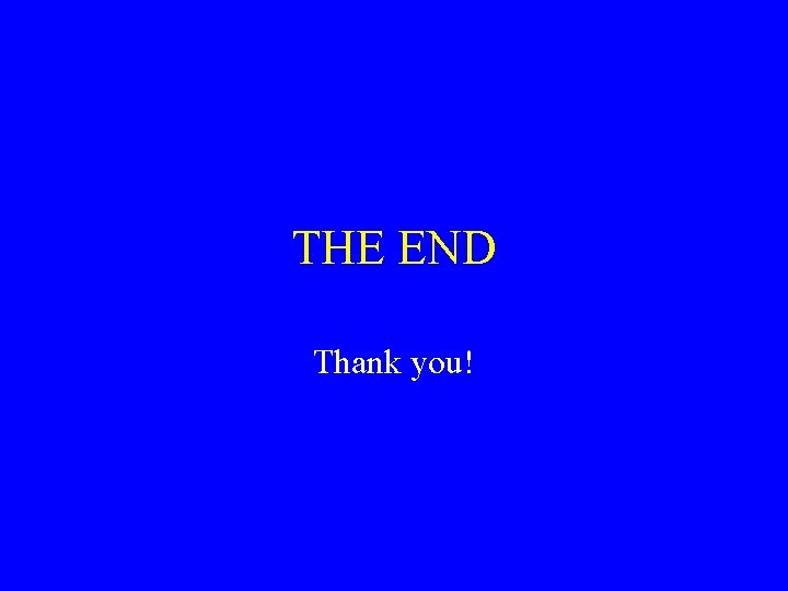 THE END Thank you! 