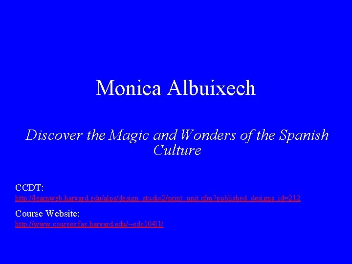 Monica Albuixech Discover the Magic and Wonders of the Spanish Culture CCDT: http: //learnweb.