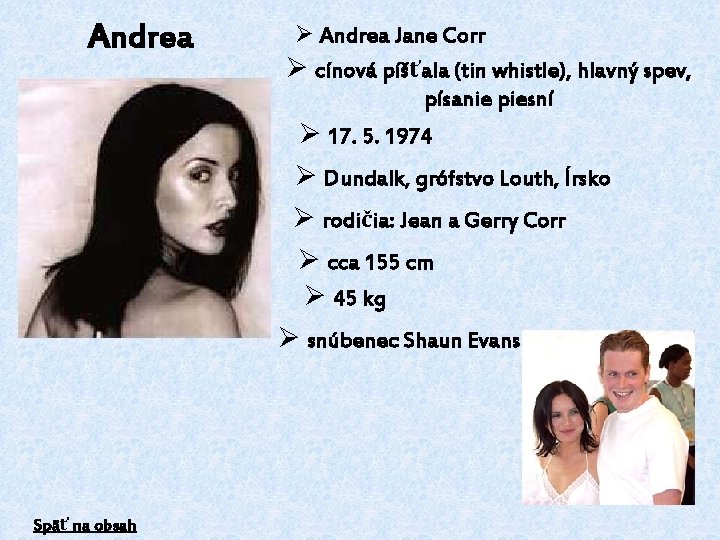 Andrea Ø Andrea Jane Corr Ø cínová píšťala (tin whistle), hlavný spev, písanie piesní