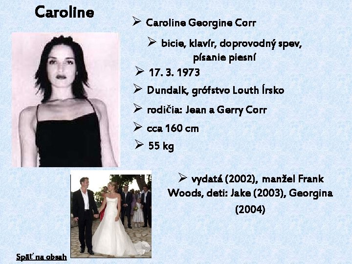 Caroline Ø Caroline Georgine Corr Ø bicie, klavír, doprovodný spev, písanie piesní Ø 17.