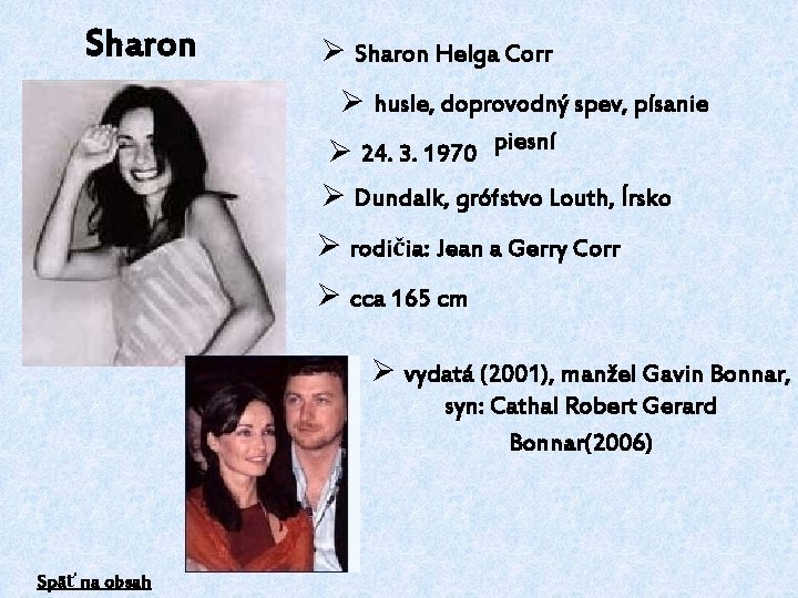 Sharon Ø Sharon Helga Corr Ø husle, doprovodný spev, písanie Ø 24. 3. 1970