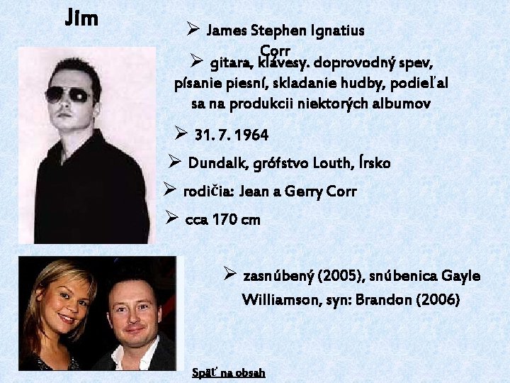 Jim Ø James Stephen Ignatius Corr Ø gitara, klávesy. doprovodný spev, písanie piesní, skladanie