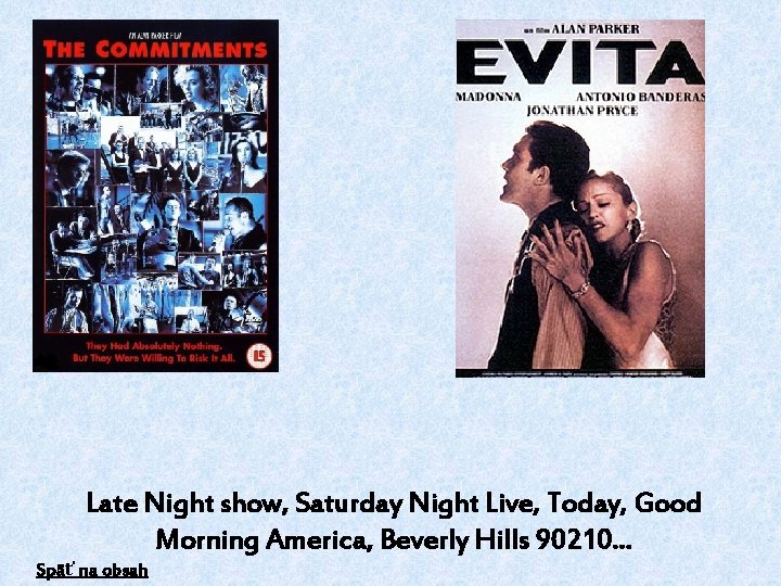 Late Night show, Saturday Night Live, Today, Good Morning America, Beverly Hills 90210. .