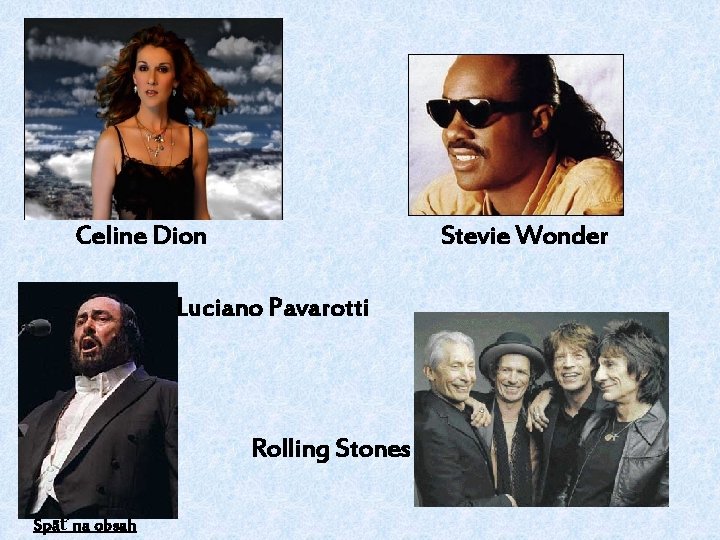 Celine Dion Stevie Wonder Luciano Pavarotti Rolling Stones Späť na obsah 