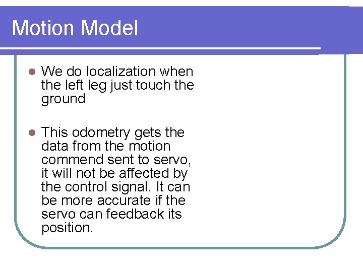 Motion Model l We do localization when the left leg just touch the ground