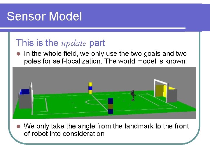 Sensor Model This is the update part l In the whole field, we only
