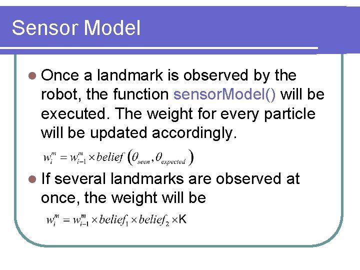 Sensor Model l Once a landmark is observed by the robot, the function sensor.