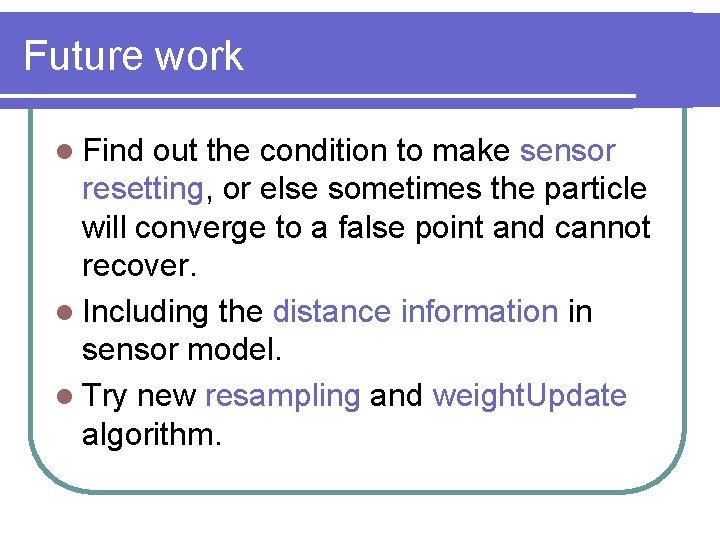 Future work l Find out the condition to make sensor resetting, or else sometimes