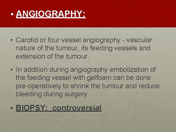  • ANGIOGRAPHY: • Carotid or four vessel angiography - vascular nature of the