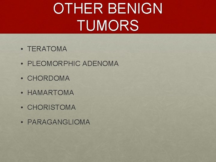 OTHER BENIGN TUMORS • TERATOMA • PLEOMORPHIC ADENOMA • CHORDOMA • HAMARTOMA • CHORISTOMA