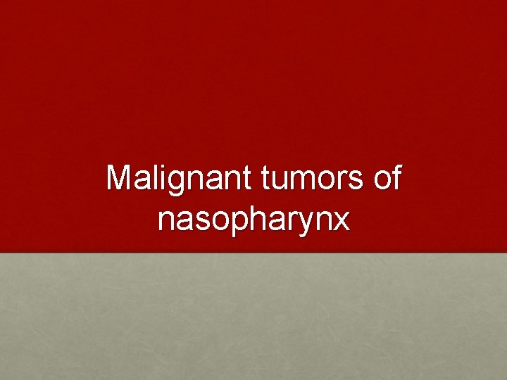 Malignant tumors of nasopharynx 