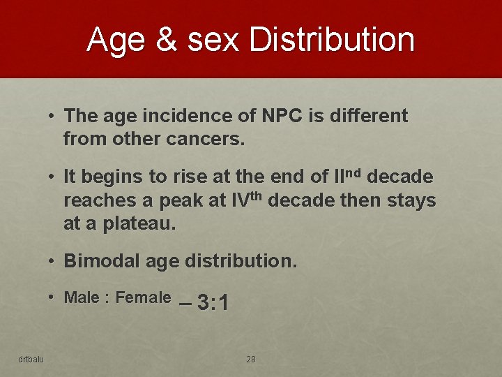 Age & sex Distribution • The age incidence of NPC is different from other