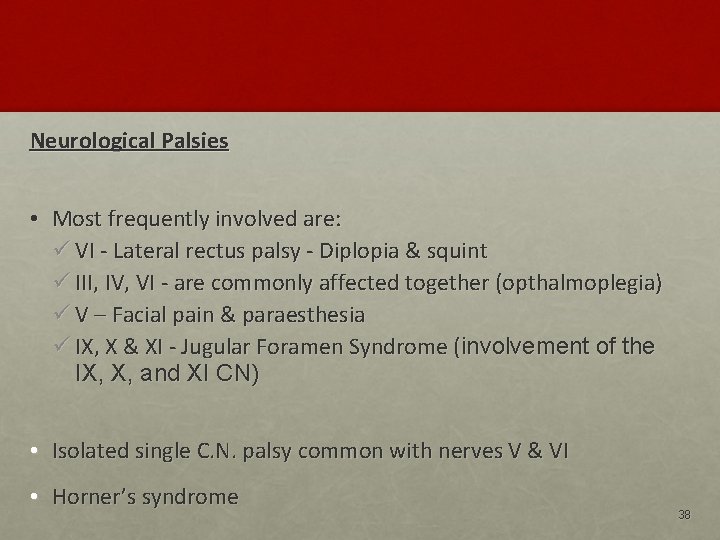 Neurological Palsies • Most frequently involved are: ü VI - Lateral rectus palsy -