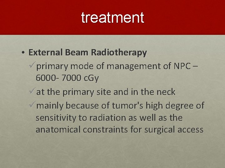 treatment • External Beam Radiotherapy üprimary mode of management of NPC – 6000 -