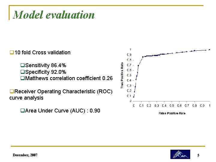 Model evaluation q 10 fold Cross validation q. Sensitivity 86. 4% q. Specificity 92.