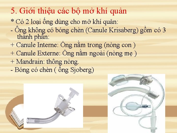 5. Giới thiệu các bộ mở khí quản * Có 2 loại ống dùng