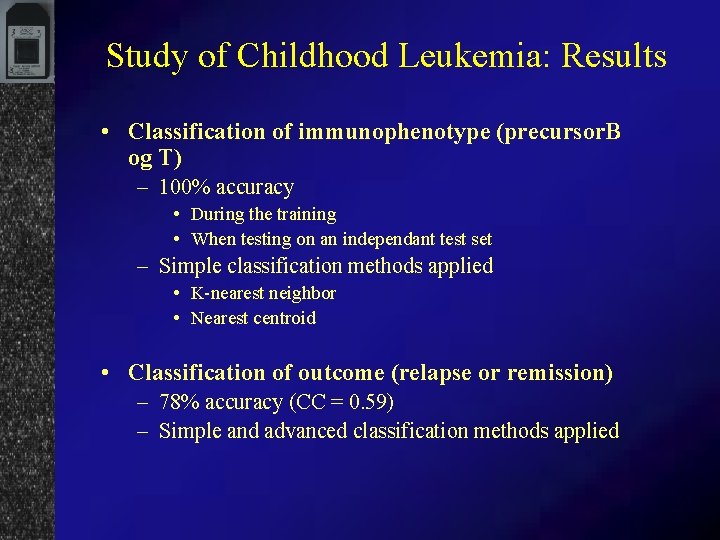 Study of Childhood Leukemia: Results • Classification of immunophenotype (precursor. B og T) –