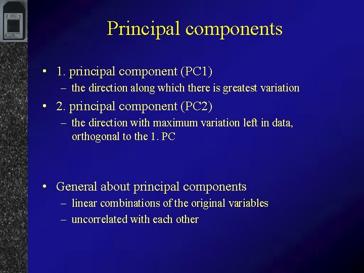 Principal components • 1. principal component (PC 1) – the direction along which there