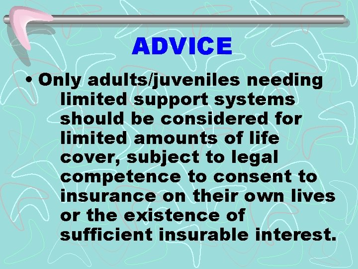 ADVICE • Only adults/juveniles needing limited support systems should be considered for limited amounts