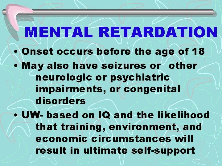 MENTAL RETARDATION • Onset occurs before the age of 18 • May also have