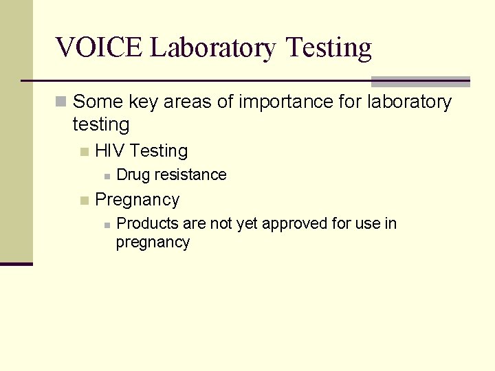 VOICE Laboratory Testing n Some key areas of importance for laboratory testing n HIV