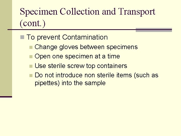 Specimen Collection and Transport (cont. ) n To prevent Contamination n Change gloves between