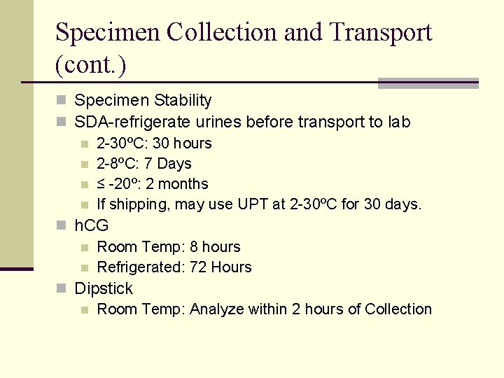 Specimen Collection and Transport (cont. ) n Specimen Stability n SDA-refrigerate urines before transport