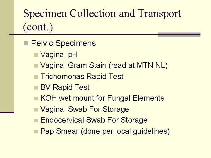 Specimen Collection and Transport (cont. ) n Pelvic Specimens n Vaginal p. H n