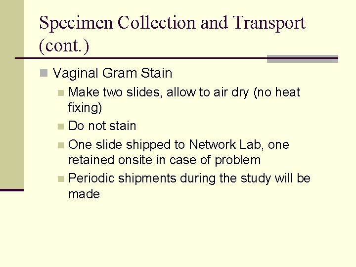 Specimen Collection and Transport (cont. ) n Vaginal Gram Stain n Make two slides,
