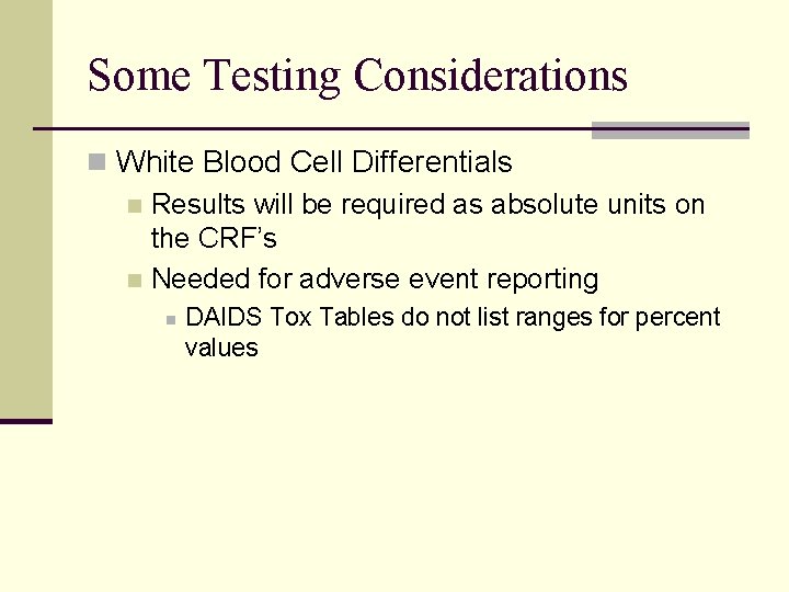 Some Testing Considerations n White Blood Cell Differentials n Results will be required as