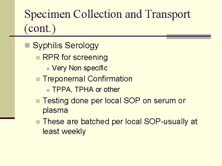 Specimen Collection and Transport (cont. ) n Syphilis Serology n RPR for screening n