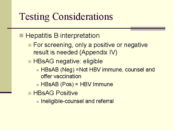 Testing Considerations n Hepatitis B interpretation n For screening, only a positive or negative