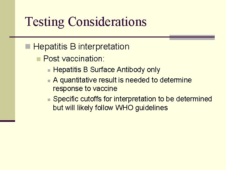 Testing Considerations n Hepatitis B interpretation n Post vaccination: n n n Hepatitis B