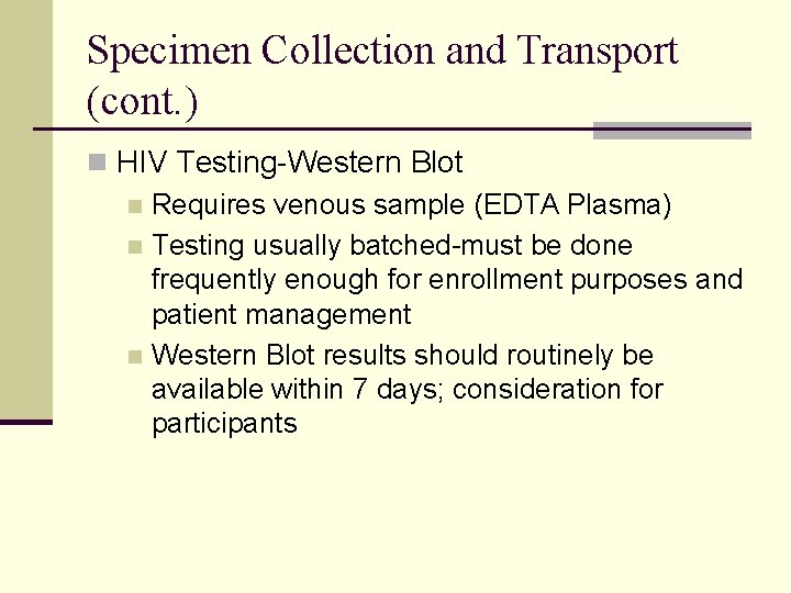 Specimen Collection and Transport (cont. ) n HIV Testing-Western Blot n Requires venous sample