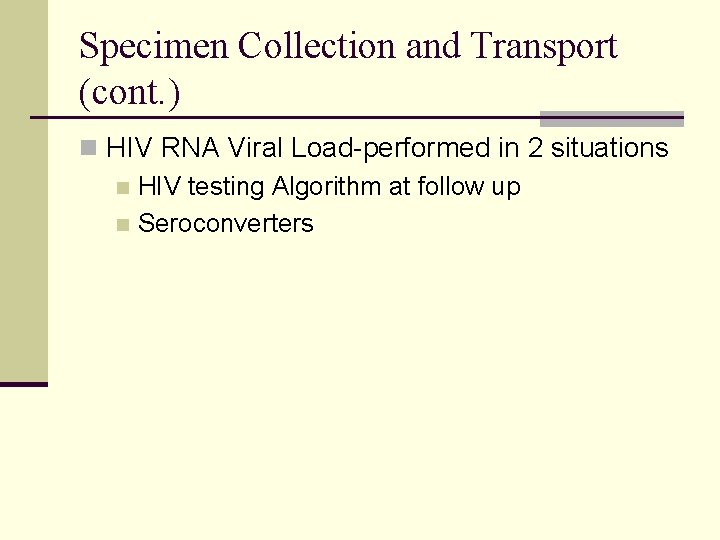Specimen Collection and Transport (cont. ) n HIV RNA Viral Load-performed in 2 situations