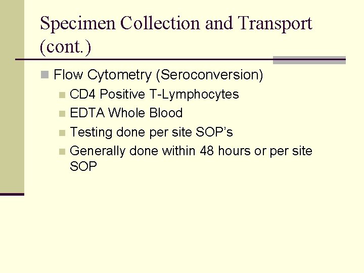 Specimen Collection and Transport (cont. ) n Flow Cytometry (Seroconversion) n CD 4 Positive