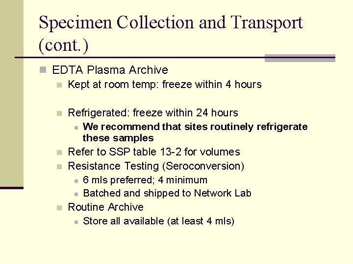 Specimen Collection and Transport (cont. ) n EDTA Plasma Archive n Kept at room