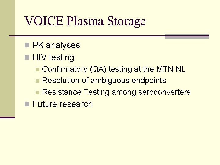 VOICE Plasma Storage n PK analyses n HIV testing n Confirmatory (QA) testing at