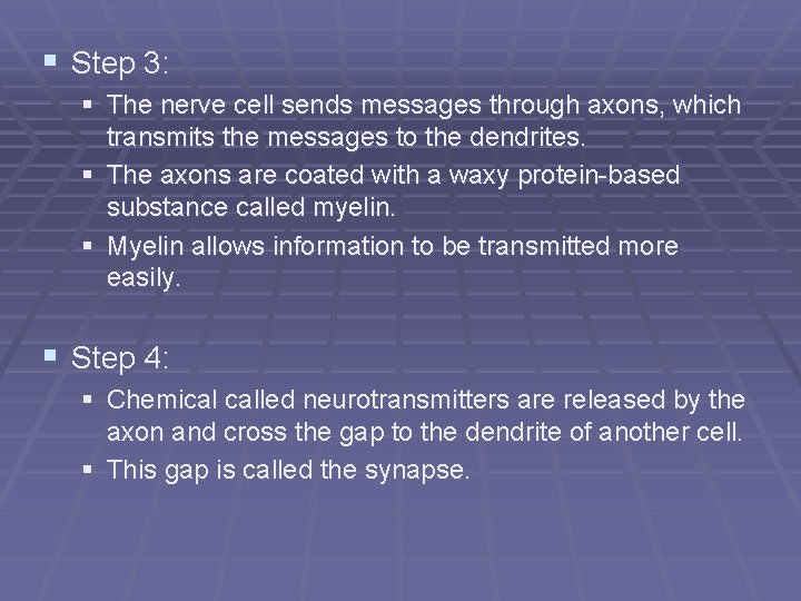 § Step 3: § The nerve cell sends messages through axons, which transmits the