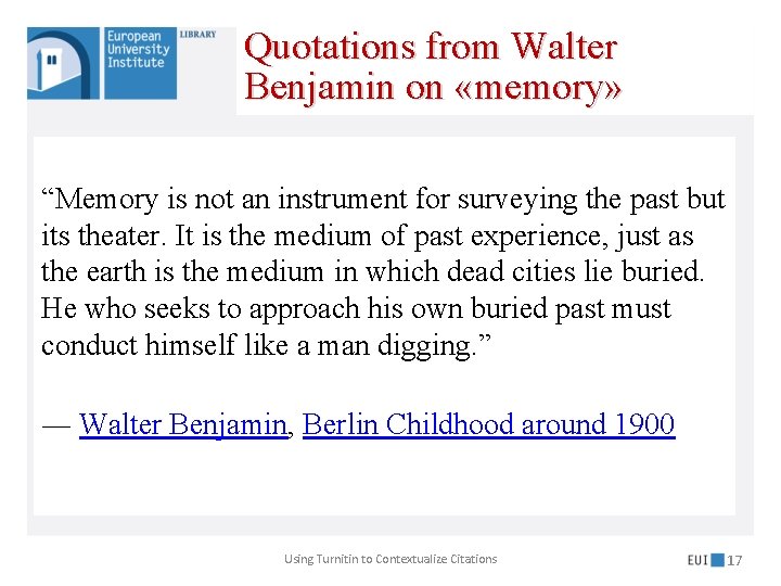 Quotations from Walter Benjamin on «memory» “Memory is not an instrument for surveying the