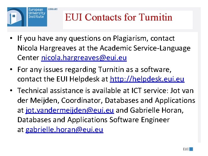 EUI Contacts for Turnitin • If you have any questions on Plagiarism, contact Nicola