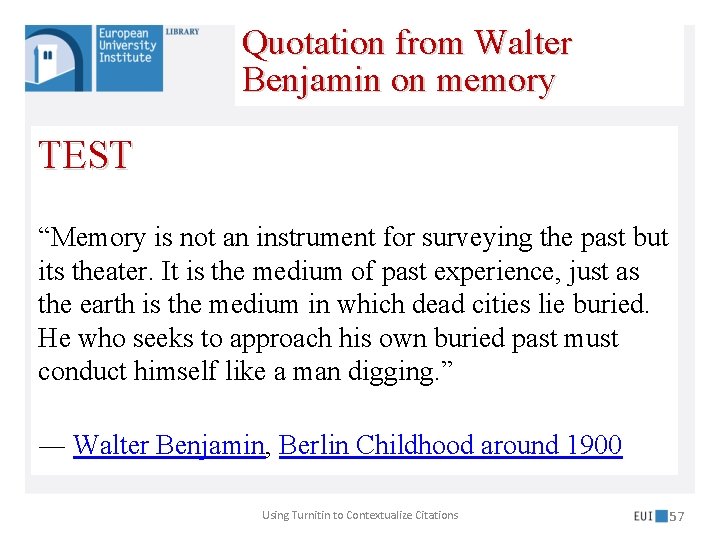 Quotation from Walter Benjamin on memory TEST “Memory is not an instrument for surveying