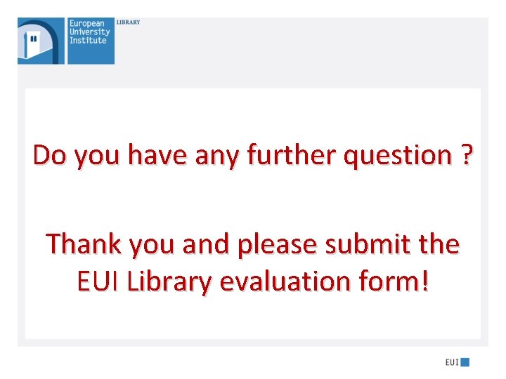 Do you have any further question ? Thank you and please submit the EUI