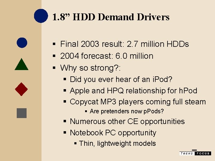 1. 8” HDD Demand Drivers § Final 2003 result: 2. 7 million HDDs §