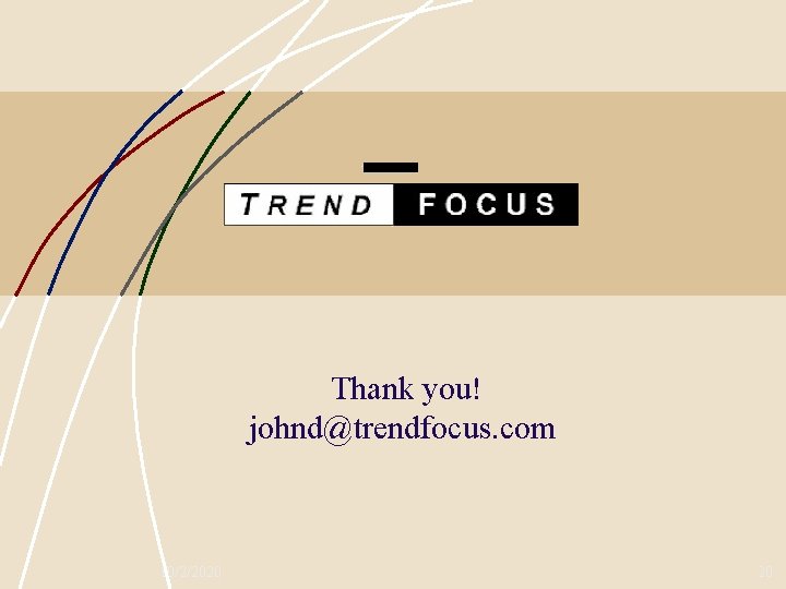 Thank you! johnd@trendfocus. com 10/2/2020 20 